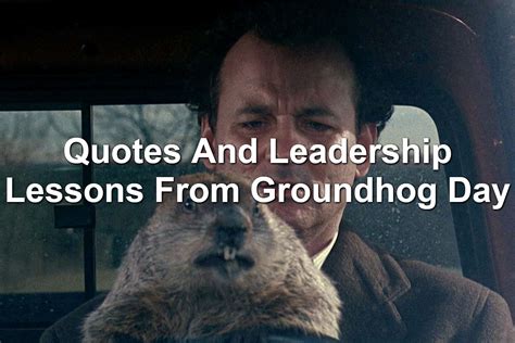 Quotes And Leadership Lessons From Groundhog Day