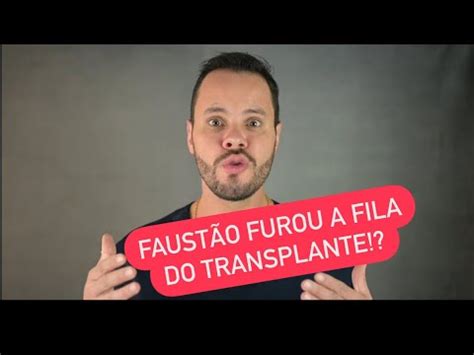 Faustão Furou a Fila do Transplante YouTube