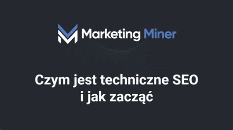 Czym Jest Techniczne Seo I Jak Zacz