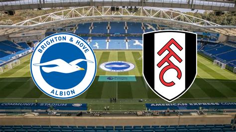 Brighton X Fulham Onde Assistir Horário E Escalação