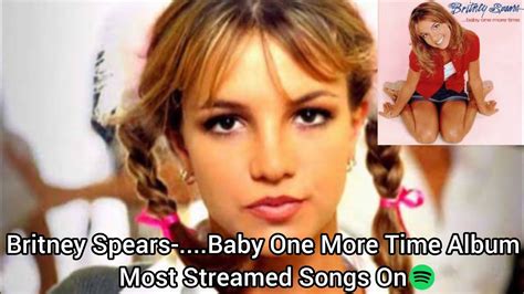 Britney Spears Baby One More Time Album Most Streamed Songs On