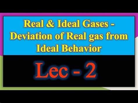 Real Ideal Gases Deviation Of Real Gas From Ideal Behavior Lec 2