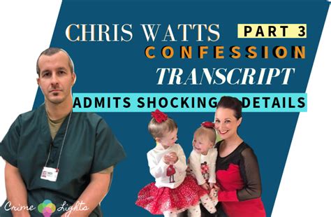 Chris Watts Confession TRANSCRIPT – Part Three - CrimeLights