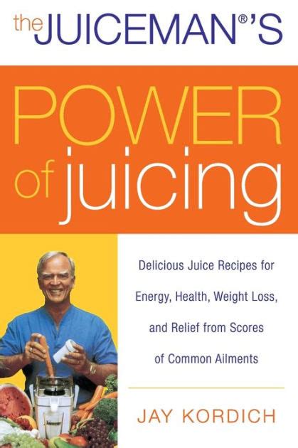 The Juiceman S Power Of Juicing Delicious Juice Recipes For Energy