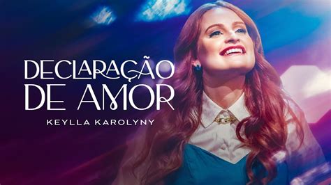 Keylla Karolyny Declara O De Amor Clipe Oficial Youtube