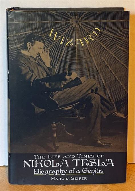 Wizard The Life And Times Of Nikola Tesla Biography Of A Genius By