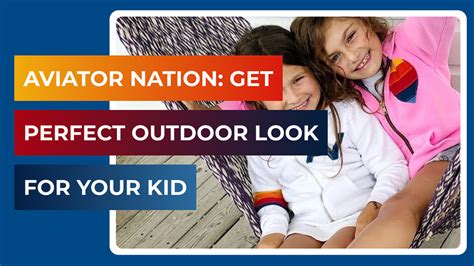 Aviator Nation Get The Perfect Outdoor Look For Your Kid Meant 2 Be