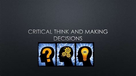 Critical Thinking And Decision Making