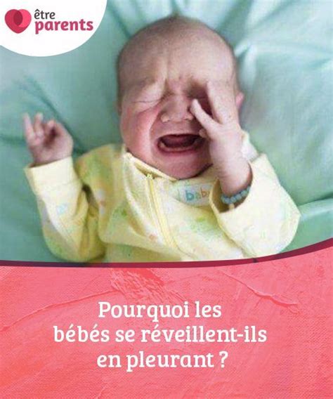 Pourquoi les bébés se réveillent ils en pleurant De nombreux parents