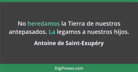 Antoine de Saint Exupéry No heredamos la Tierra de nuestro