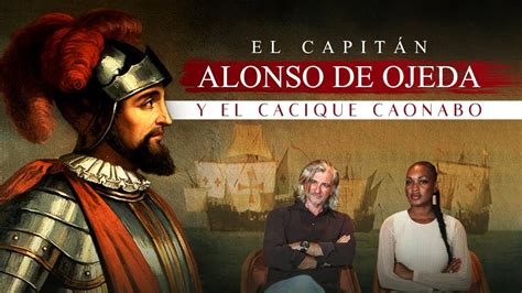 An Cdotas De La Historia El Capit N Alonso De Ojeda Y El Cacique