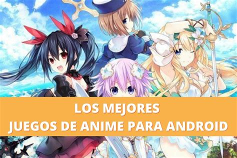 Descubre Los Mejores Juegos De Anime Para Android De