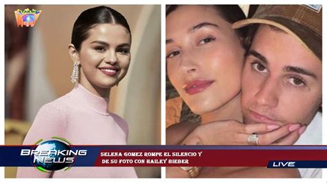 Selena Gomez Rompe El Silencio Y De Su Foto Con Hailey Bieber Youtube