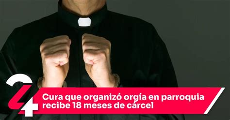 Cura que organizó orgía en parroquia recibe 18 meses de cárcel