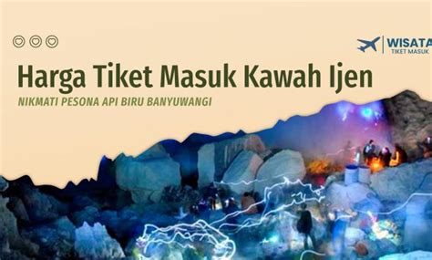 Harga Tiket Masuk Kawah Ijen Banyuwangi Pesona Api Biru