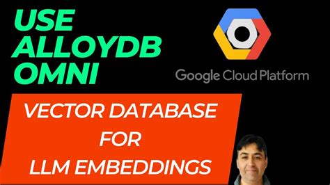 Use Alloydb Omni As Vector Database For Llm Embeddings Youtube