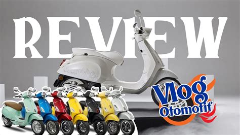 Review Vespa Matic Di Awal Tahun 2023 Semua Type Vlogotomotife