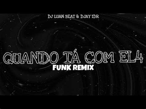 QUANDO TA ELA EH EH FUNK REMIX DJ LUAN BEAT Orig