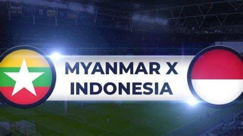 H2H Myanmar Vs Timnas Indonesia Dan Prediksi Skor Di Piala AFF 2024