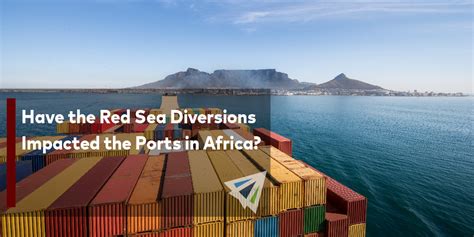 Have The Red Sea Diversions Impacted The Ports In Africa Land Sea