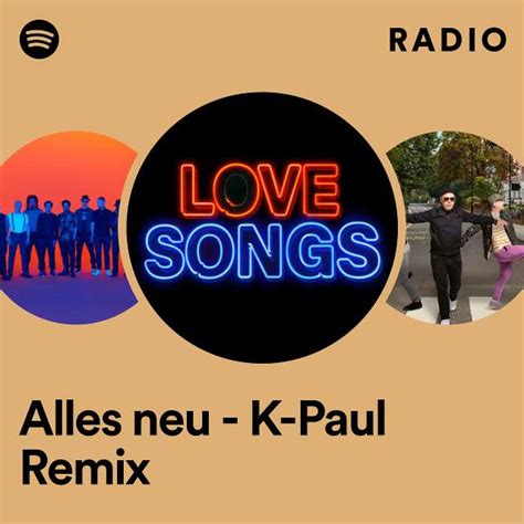 Alles Neu K Paul Remix Radio Playlist By Spotify Spotify