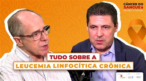 Tudo sobre a leucemia linfocítica crônica o Dr Celso Arrais e