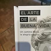 El Arte De La Buena Vida Un Camino Hacia La Alegr A Estoica Irvine