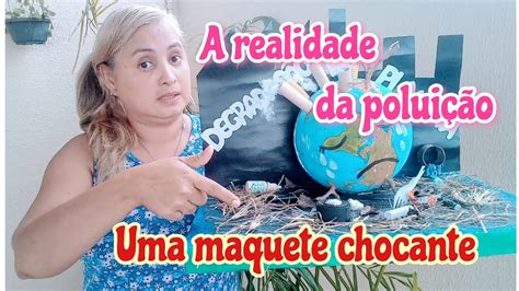 A Realidade Da Polui O Como Fazer Uma Maquete Chocante Maquete