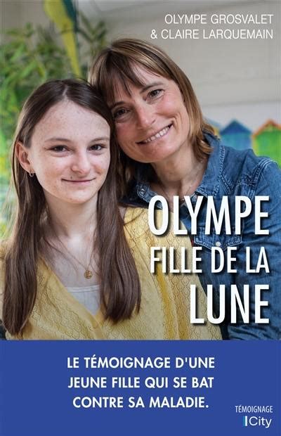 Livre Olympe Fille De La Lune Le T Moignage D Une Jeune Fille Qui