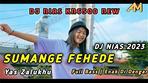 Dj Nias Terbaru Sumange Fehede Yas Zalukhu Dj Nias Kn Full