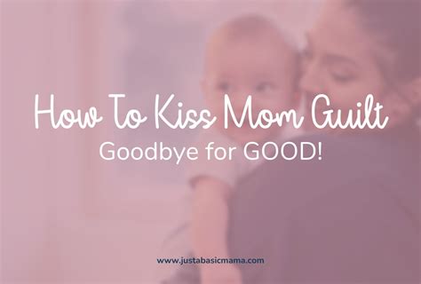 How To Overcome Mom Guilt For Good This Year Just A Basic Mama