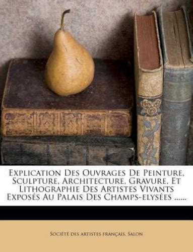 Explication Des Ouvrages De Peinture Sculpture Architecture Gravure