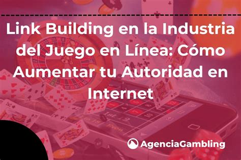 Link Building En La Industria Del Juego En L Nea C Mo Aumentar Tu