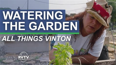 All Things Vinton Watering The Community Garden Youtube