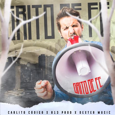 Grito De Fe Single Album By Carlito Codigo Dexter Music R