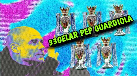 33 Gelar Pep Guardiola Akan Kah Bertambah Dari Liga Champions YouTube