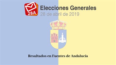 Resultados De Las Elecciones Generales 28a 2019 En Fuentes De Andalucía