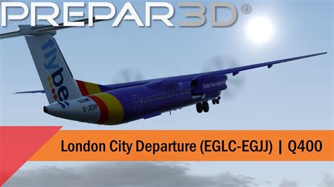 P3D V4 5 Flybe Q400 Departure Out Of London City EGLC EGJJ YouTube