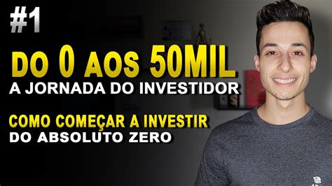 Do Zero Aos Mil Como Come Ar A Investir Do Zero Youtube