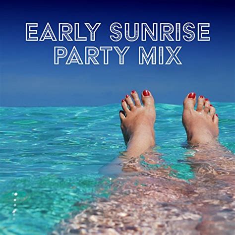 Early Sunrise Party Mix Ibiza Chill Out Summer Dreams Tropical Lounge