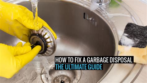 How To Fix A Garbage Disposal The Ultimate Guide