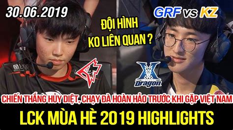 LCK 2019 GRF vs KZ Game 2 Highlights Pick đội hình khó hiểu chiến