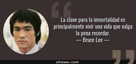 Bruce Lee La Clave Para La Inmortalidad Es Principalmente Vivir Una