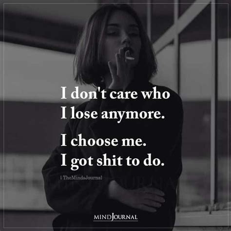 I Don T Care Who I Lose Anymore Don T Care Quotes Dont Need A Man