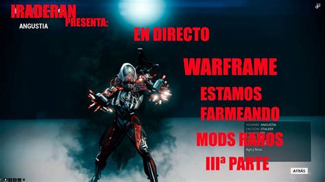 Iraderan En Directo Warframe Estamos Farmeando Mods Raros Iii Parte