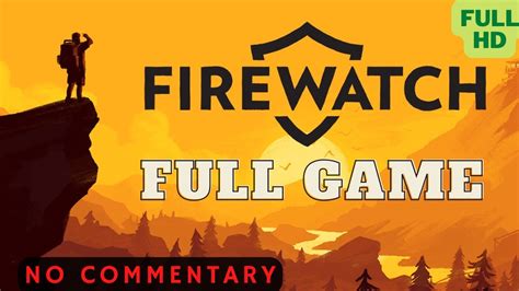 Firewatch Full Game Walkthrough Gameplay No Commentary Youtube