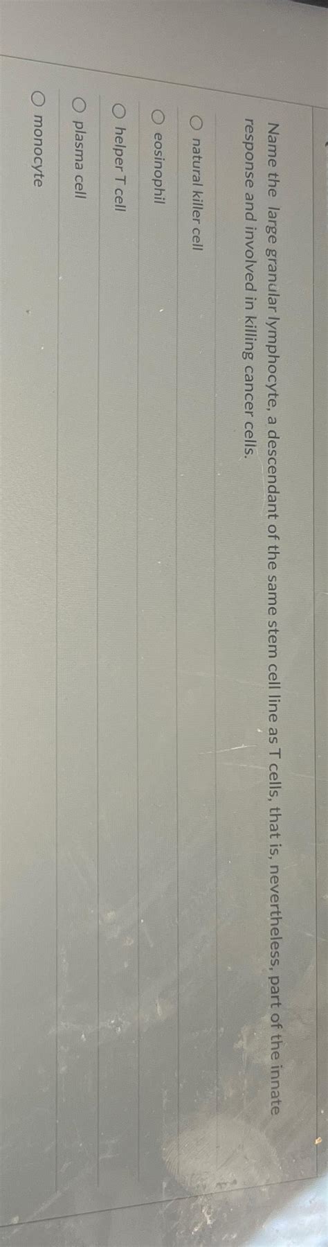 Solved Name the large granular lymphocyte, a descendant of | Chegg.com