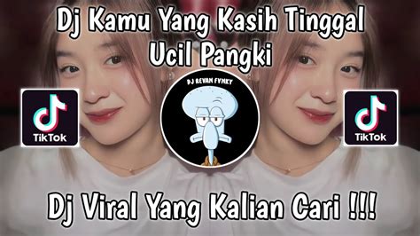 DJ KAMU YANG KASIH TINGGAL MELODY ULAR UCIL PANGKI VIRAL TIK TOK