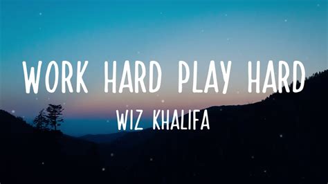 Work Hard Play Hard Work Hard Play Hard Wiz Khalifa Lyrics