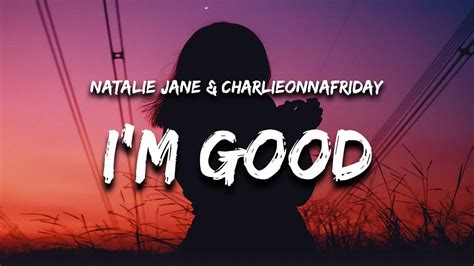 Natalie Jane Charlieonnafriday I M Good Lyrics Youtube